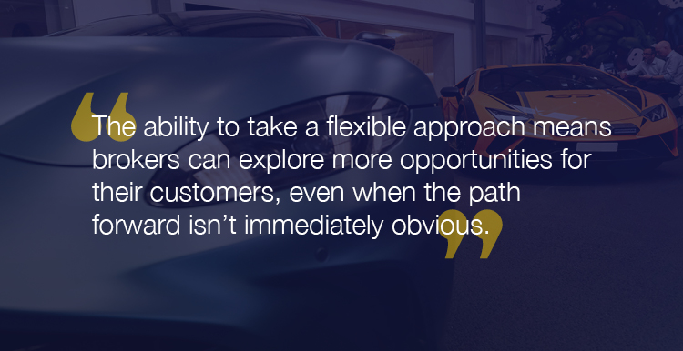 "The ability to take a flexible approach means brokers can explore more opportunities for their customers, even when the path forward isn't immediately obvious."